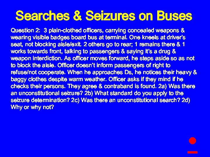 Searches & Seizures on Buses Question 2: 3 plain-clothed officers, carrying concealed weapons &