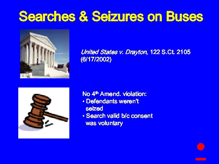 Searches & Seizures on Buses United States v. Drayton, 122 S. Ct. 2105 (6/17/2002)