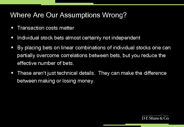 Where Are Our Assumptions Wrong? § Transaction costs matter § Individual stock bets almost