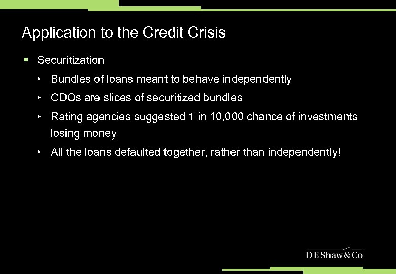 Application to the Credit Crisis § Securitization ‣ Bundles of loans meant to behave