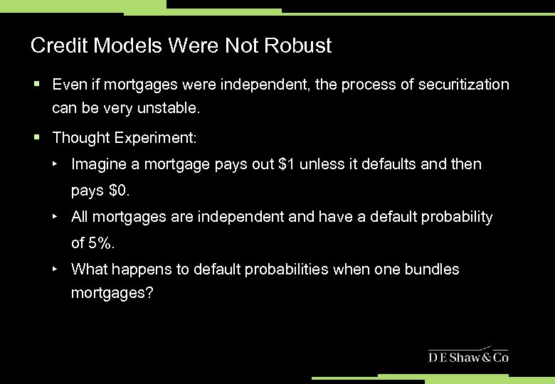 Credit Models Were Not Robust § Even if mortgages were independent, the process of