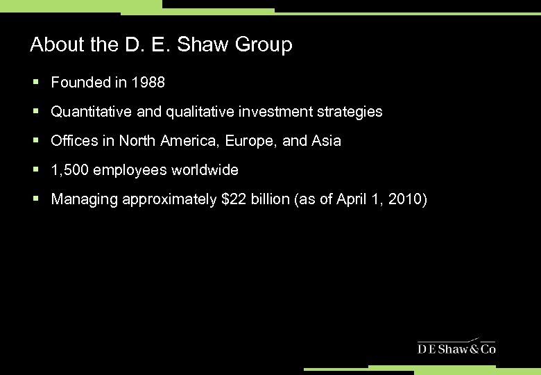 About the D. E. Shaw Group § Founded in 1988 § Quantitative and qualitative