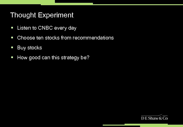 Thought Experiment § Listen to CNBC every day § Choose ten stocks from recommendations