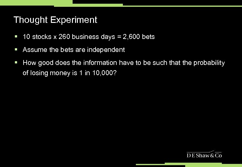 Thought Experiment § 10 stocks x 260 business days = 2, 600 bets §