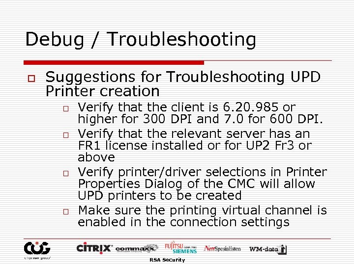 Debug / Troubleshooting o Suggestions for Troubleshooting UPD Printer creation o o Verify that