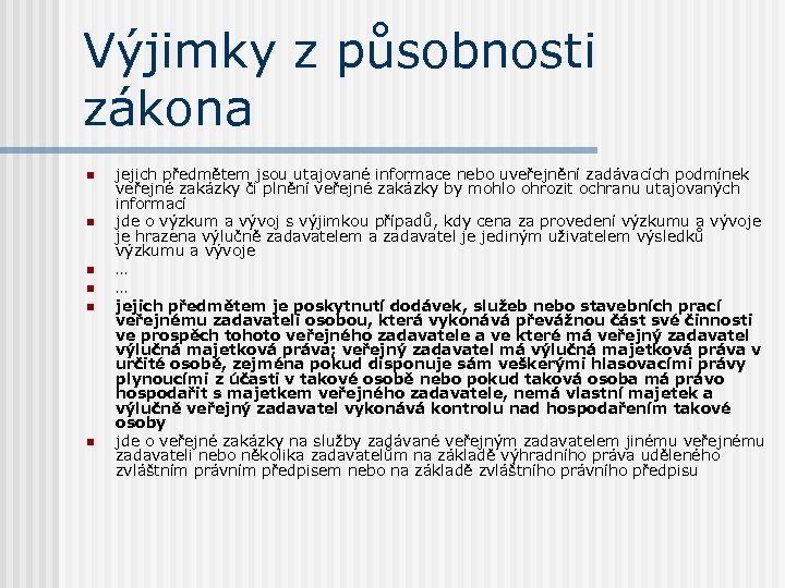 Výjimky z působnosti zákona n n n jejich předmětem jsou utajované informace nebo uveřejnění