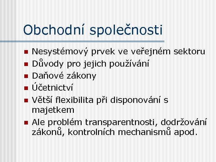 Obchodní společnosti n n n Nesystémový prvek ve veřejném sektoru Důvody pro jejich používání