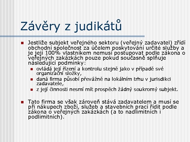 Závěry z judikátů n Jestliže subjekt veřejného sektoru (veřejný zadavatel) zřídí obchodní společnost za