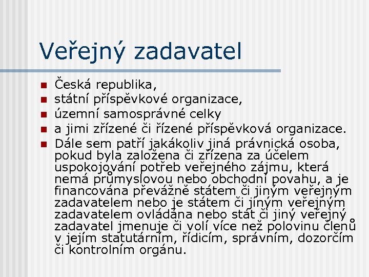 Veřejný zadavatel n n n Česká republika, státní příspěvkové organizace, územní samosprávné celky a