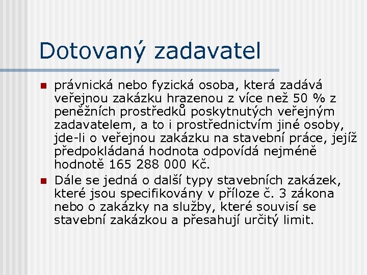 Dotovaný zadavatel n n právnická nebo fyzická osoba, která zadává veřejnou zakázku hrazenou z