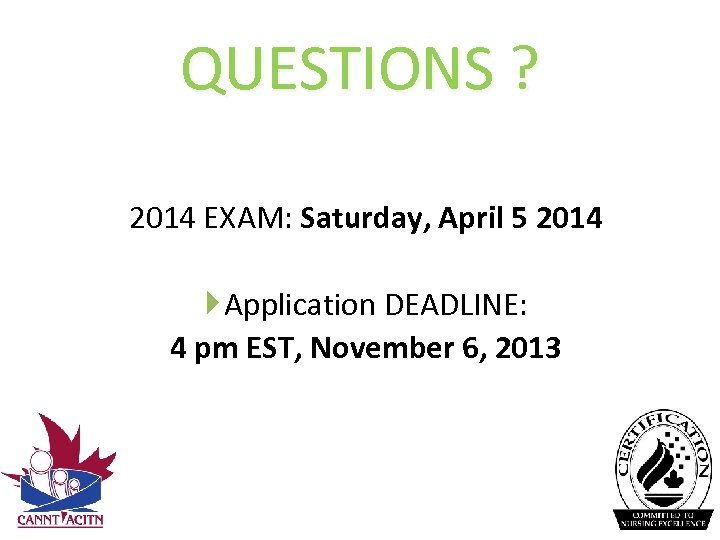 QUESTIONS ? 2014 EXAM: Saturday, April 5 2014 Application DEADLINE: 4 pm EST, November