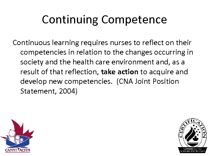 Continuing Competence Continuous learning requires nurses to reflect on their competencies in relation to