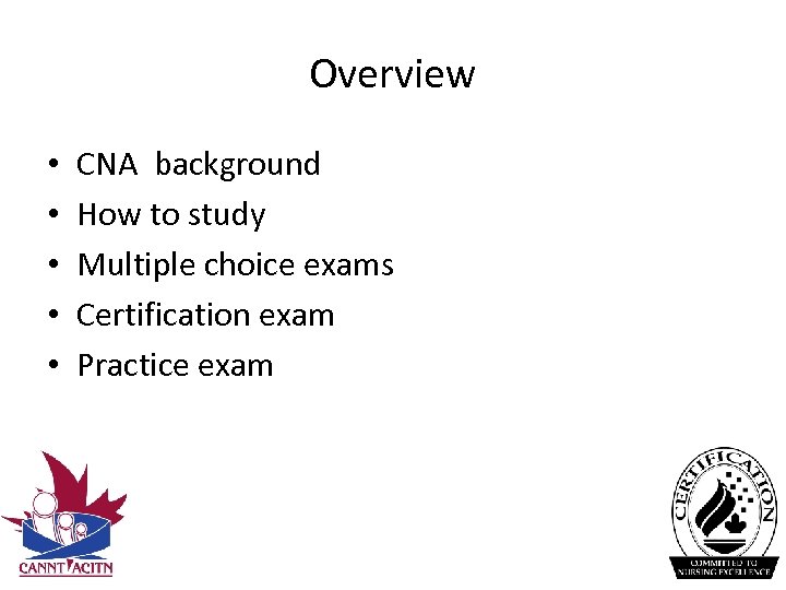 Overview • • • CNA background How to study Multiple choice exams Certification exam