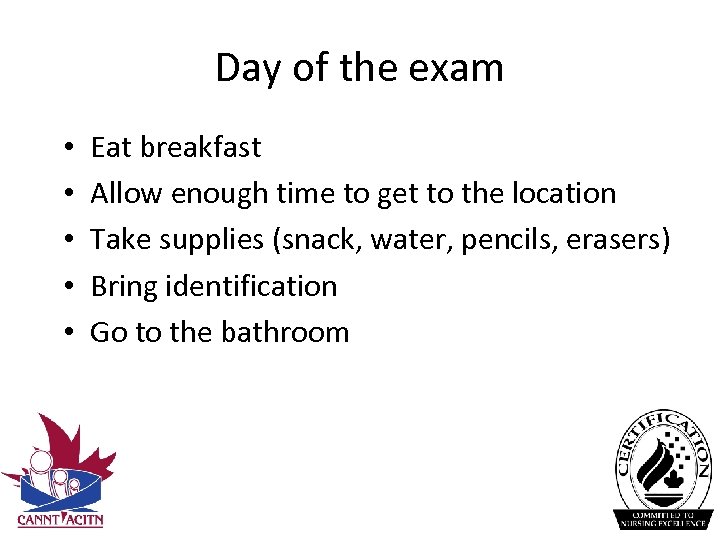 Day of the exam • • • Eat breakfast Allow enough time to get