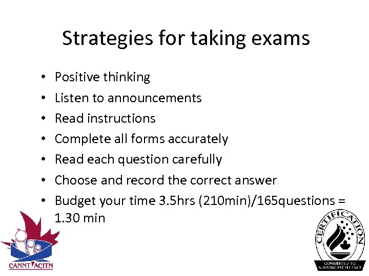Strategies for taking exams • • Positive thinking Listen to announcements Read instructions Complete