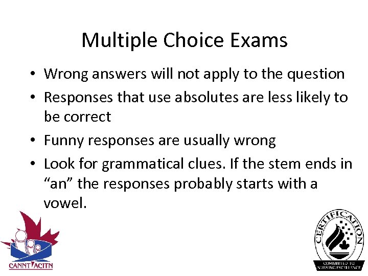 Multiple Choice Exams • Wrong answers will not apply to the question • Responses