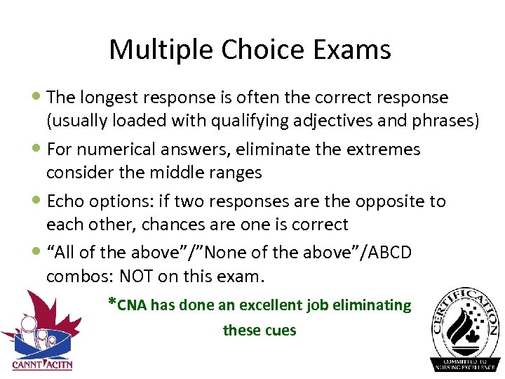 Multiple Choice Exams The longest response is often the correct response (usually loaded with