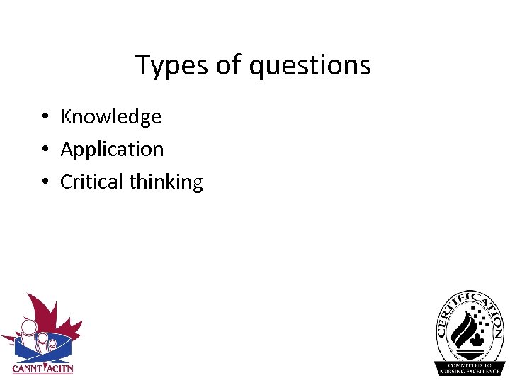 Types of questions • Knowledge • Application • Critical thinking 