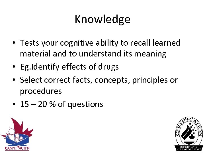 Knowledge • Tests your cognitive ability to recall learned material and to understand its