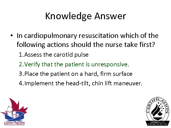 Knowledge Answer • In cardiopulmonary resuscitation which of the following actions should the nurse