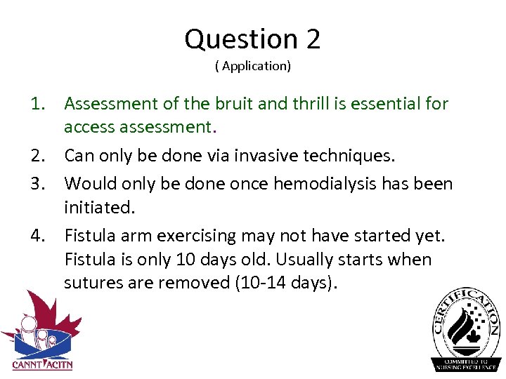 Question 2 ( Application) 1. Assessment of the bruit and thrill is essential for