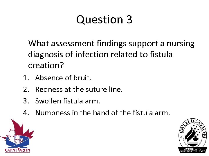 Question 3 What assessment findings support a nursing diagnosis of infection related to fistula