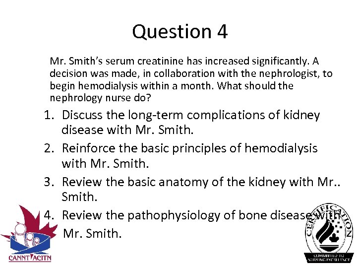 Question 4 Mr. Smith’s serum creatinine has increased significantly. A decision was made, in