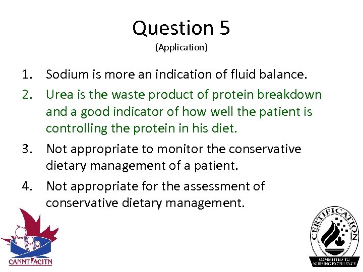 Question 5 (Application) 1. Sodium is more an indication of fluid balance. 2. Urea