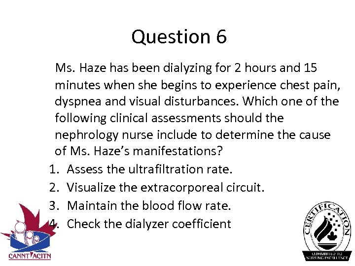 Question 6 Ms. Haze has been dialyzing for 2 hours and 15 minutes when