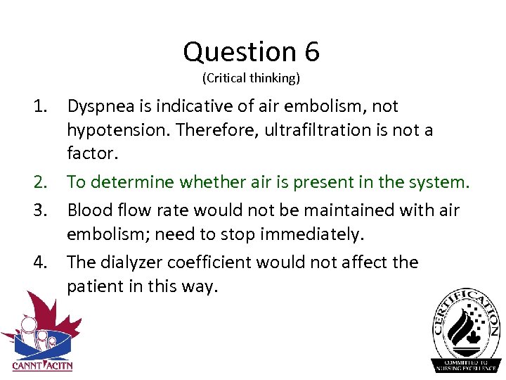 Question 6 (Critical thinking) 1. Dyspnea is indicative of air embolism, not hypotension. Therefore,