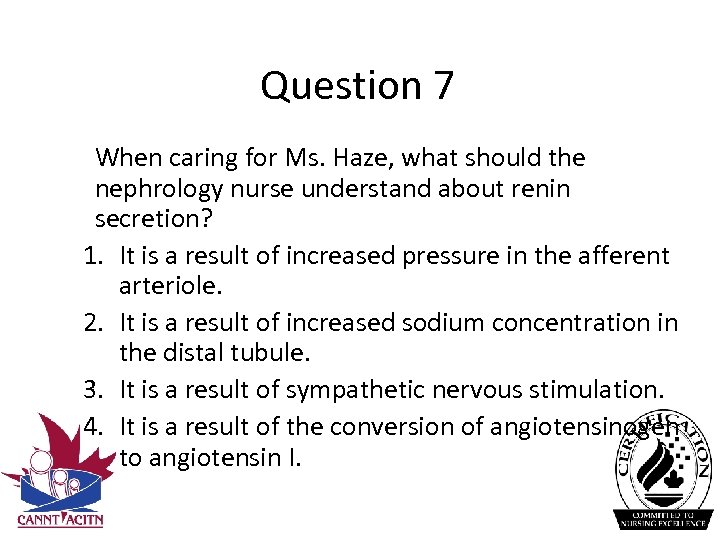 Question 7 When caring for Ms. Haze, what should the nephrology nurse understand about