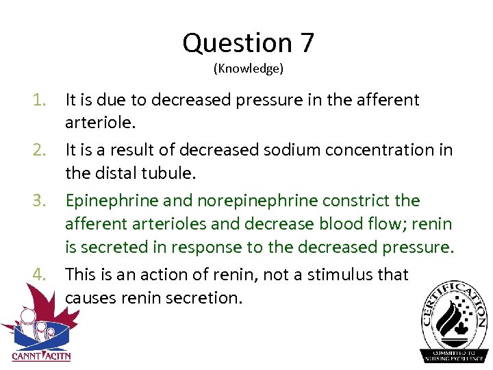 Question 7 (Knowledge) 1. It is due to decreased pressure in the afferent arteriole.
