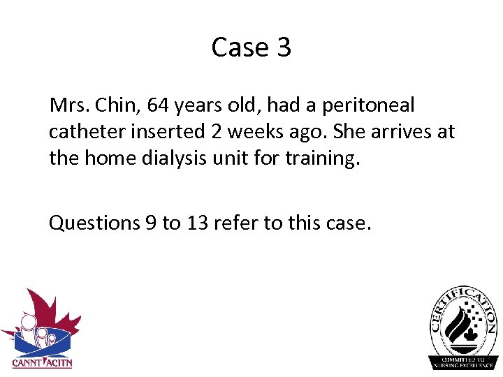 Case 3 Mrs. Chin, 64 years old, had a peritoneal catheter inserted 2 weeks