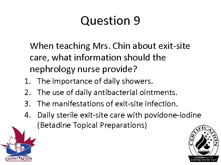Question 9 When teaching Mrs. Chin about exit‐site care, what information should the nephrology