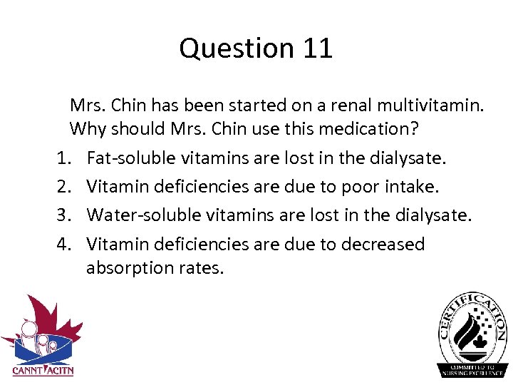 Question 11 Mrs. Chin has been started on a renal multivitamin. Why should Mrs.