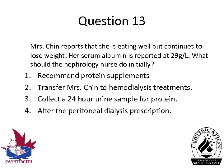 Question 13 Mrs. Chin reports that she is eating well but continues to lose
