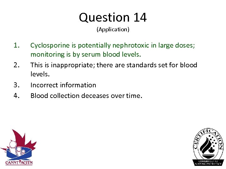 Question 14 (Application) 1. 2. 3. 4. Cyclosporine is potentially nephrotoxic in large doses;