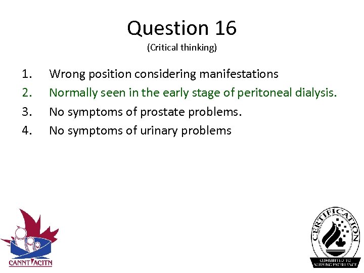 Question 16 (Critical thinking) 1. 2. 3. 4. Wrong position considering manifestations Normally seen