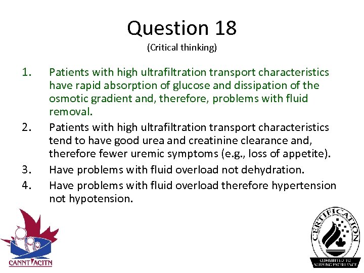 Question 18 (Critical thinking) 1. 2. 3. 4. Patients with high ultrafiltration transport characteristics