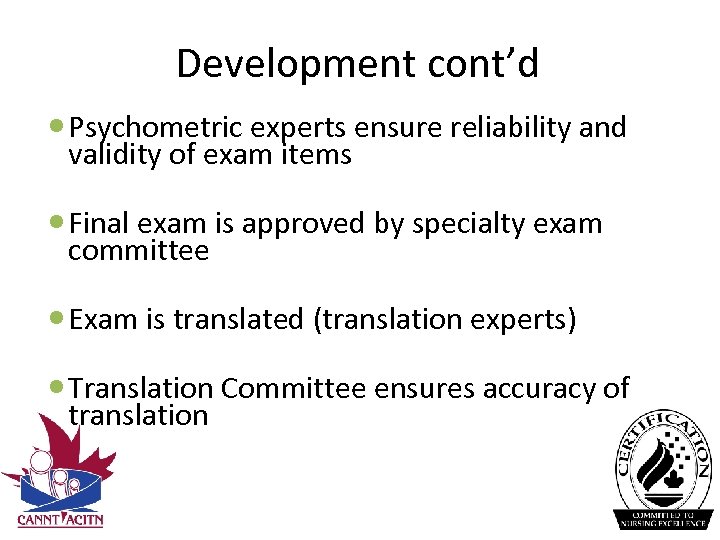Development cont’d Psychometric experts ensure reliability and validity of exam items Final exam is