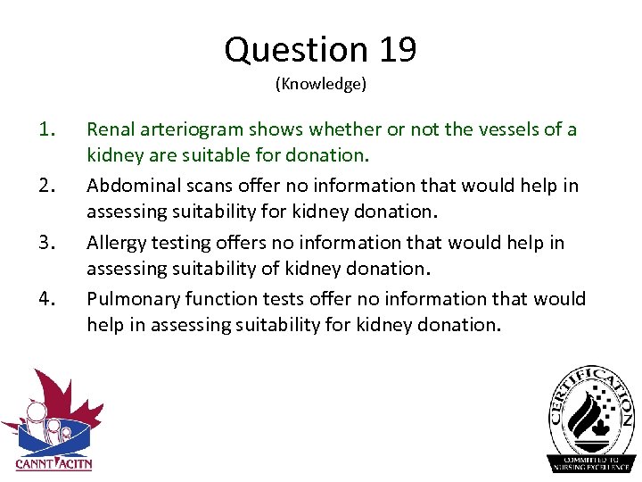 Question 19 (Knowledge) 1. 2. 3. 4. Renal arteriogram shows whether or not the