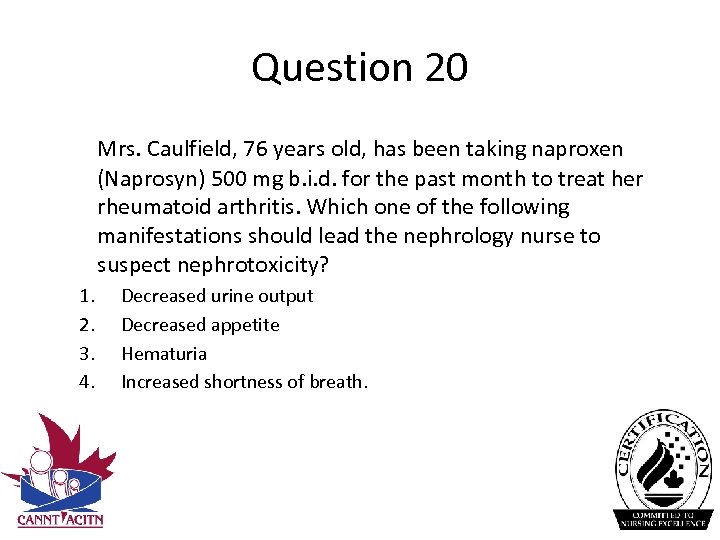 Question 20 Mrs. Caulfield, 76 years old, has been taking naproxen (Naprosyn) 500 mg
