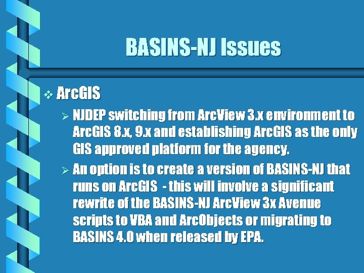 BASINS-NJ Issues v Arc. GIS Ø NJDEP switching from Arc. View 3. x environment