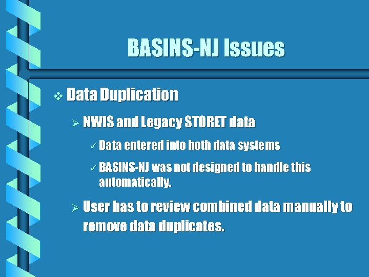 BASINS-NJ Issues v Data Duplication Ø NWIS and Legacy STORET data ü Data entered