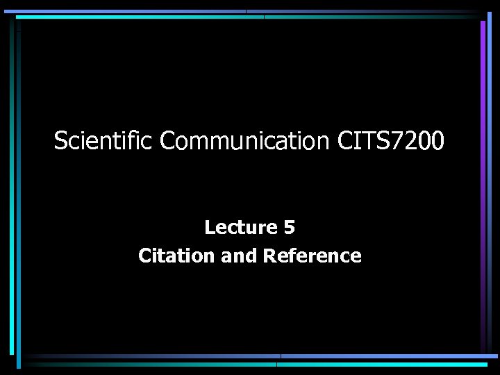 Scientific Communication CITS 7200 Lecture 5 Citation and Reference 