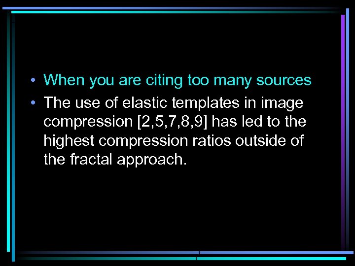  • When you are citing too many sources • The use of elastic