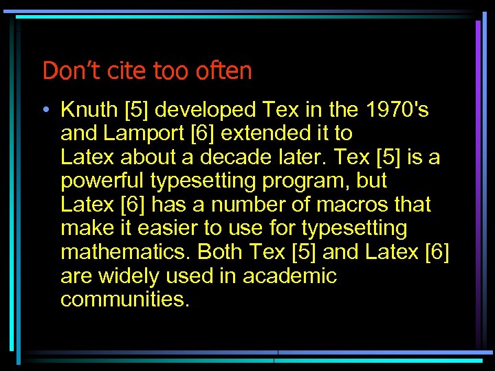 Don’t cite too often • Knuth [5] developed Tex in the 1970's and Lamport