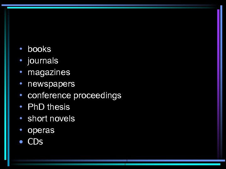  • • • books journals magazines newspapers conference proceedings Ph. D thesis short
