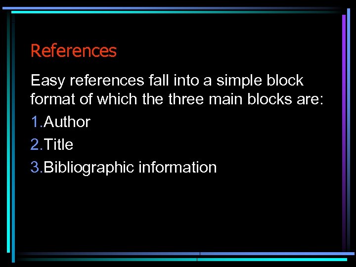 References Easy references fall into a simple block format of which the three main