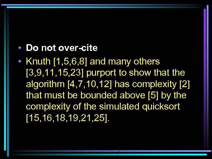  • Do not over-cite • Knuth [1, 5, 6, 8] and many others